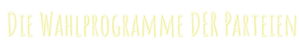 Wahlprogramme der Parteien Wahlprogramme der Parteien